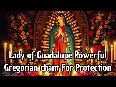 Lady Of Guadalupe Gregorian Chant for Protection Deliverance and Peace (1 Hour)