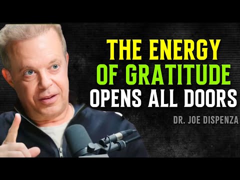 The Energy of Gratitude Opens Every Door of the Universe - Joe Dispenza Motivational Speech