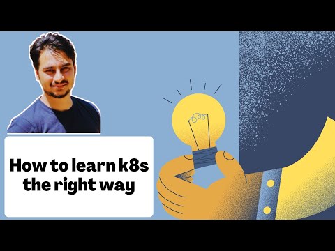 How to learn Kubernetes the right way