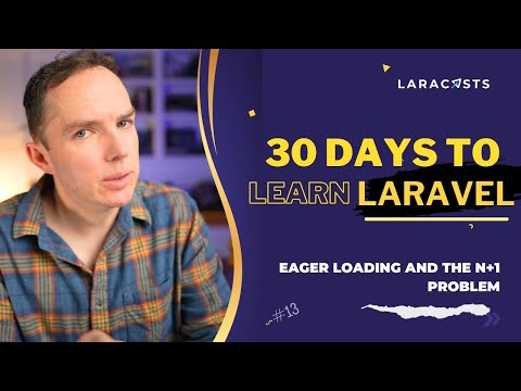 30 Days to Learn Laravel, Ep 13 - Eager Loading and the N+1 Problem