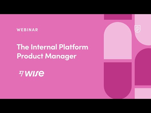 Webinar: The Internal Platform Product Manager by Wise Principal PM, Lambros Charissis