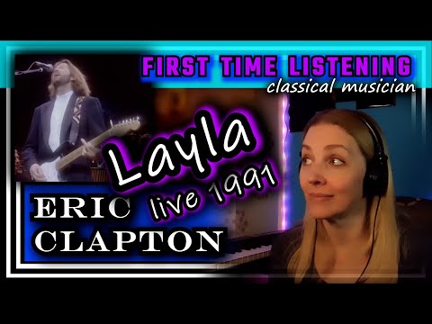 Classical musician reacts -- LAYLA (live 1991) -- Eric Clapton -- FIRST TIME LISTENING