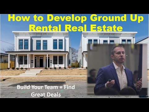 How to Develop Ground Up Rental Real Estate:  From Building Team to Finding Land Development Deals!