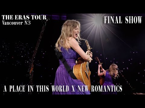 The Eras Tour FINALE | A Place In This World x New Romantics (Vancouver N3) HQ FULL PERFORMANCE