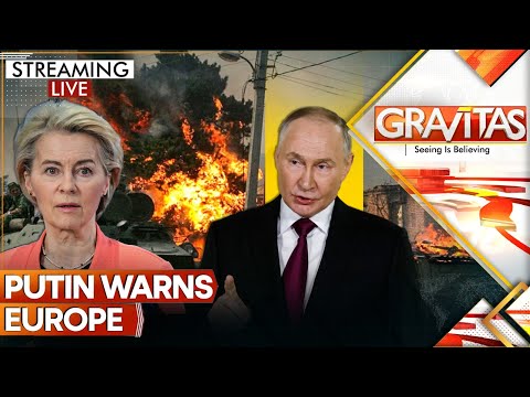 Putin Threatens Europe, 'No One Will Be Left to Negotiate With...' | GRAVITAS LIVE