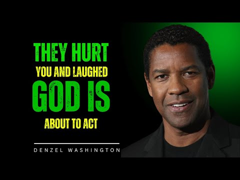 THEY HURT YOU AND LAUGHED -  GOD IS ABOUT TO ACT | DENZEL WASHINGTON