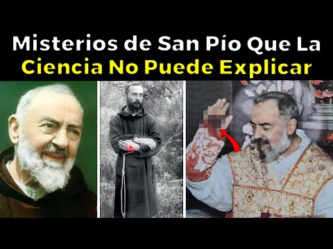 31 Misterios del Santo Padre Pío De Pietrelcina Que La Ciencia No Puede Explicar