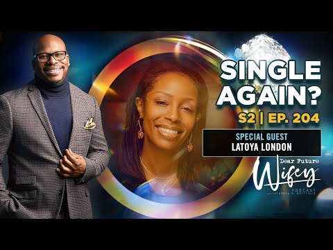 Dear Future Wifey S2, E204: Single Again? (Latoya London)