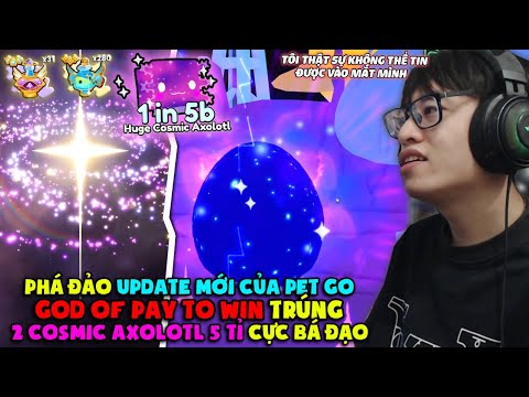 HÙNG AKIRA PAY TO WIN PETS GO! BUFF 1.000.000.000.000% LUCKY TRÚNG HUGE COSMIC AXOLOTL 5 TỈ BÙNG NỔ