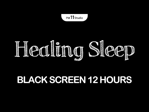 12 Hours of Healing Sleep Music for Mind & Body | Sleeping Music for Deep Sleeping | Black Screen