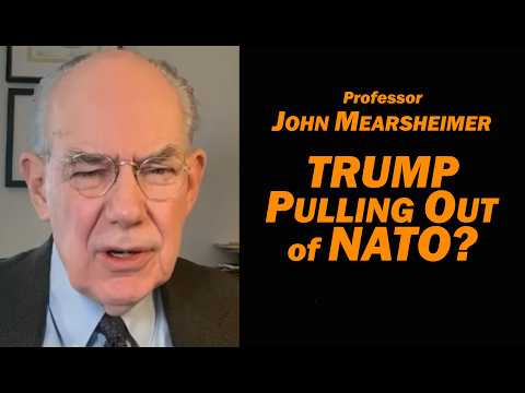 Professor John Mearsheimer : Trump PULLING OUT of NATO?