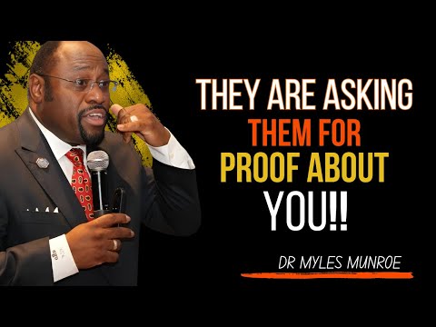 Dr. MYLES MUNROE | They Are Asking Them for Proof About You | #DivineElevation, #FaithInAction