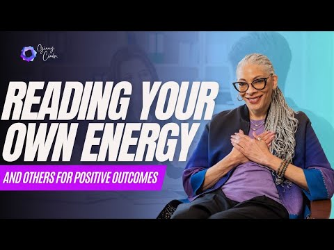 Reading Your Own Energy and Others For Positive Outcomes