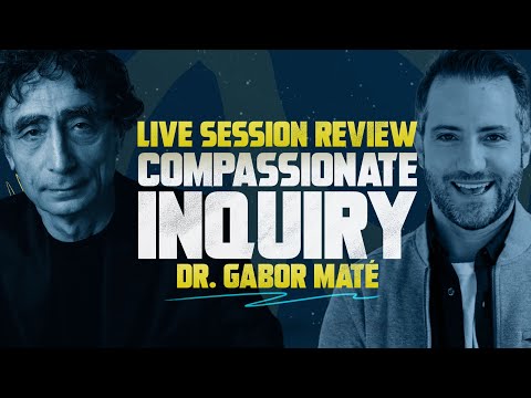 Dr. Gabor Maté - Compassionate Inquiry - Live Session Review | Starts With Me