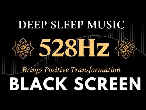 Black Screen Sleep Music | 528Hz Brings Positive Transformation - Emotional & Physical Healing
