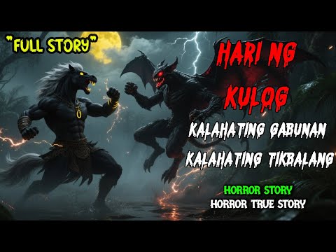 PINAG-ISA NG LANGIT AT GUBAT: HARI NG KULOG, ANG GABUNANG TIKBALANG | ASWANG FULL STORY