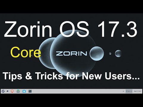 Zorin OS 17.3 - New version of Core - New user Tips &amp; Tricks.