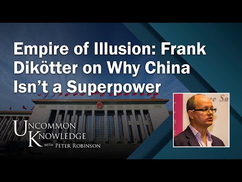 Empire of Illusion: Frank Dikötter on Why China Isn’t a Superpower | Uncommon Knowledge
