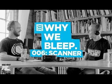 Why We Bleep Podcast 006: Scanner
