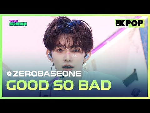 ZEROBASEONE, GOOD SO BAD [THE SHOW 240903]