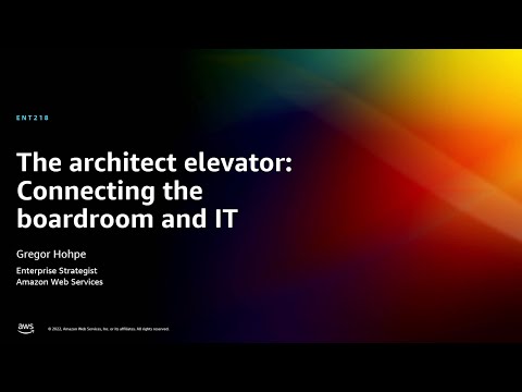 AWS re:Invent 2022 - The architect elevator: Connecting the boardroom and IT (ENT218)