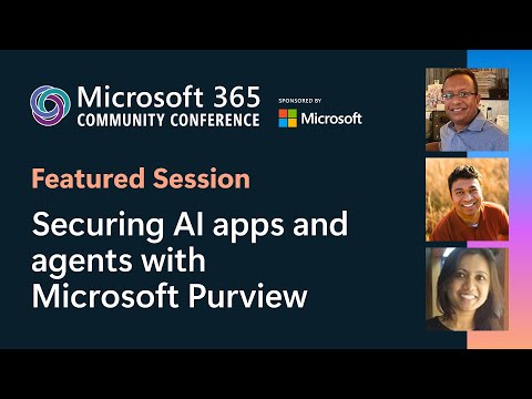 Featured: Securing AI apps and agents with Microsoft Purview