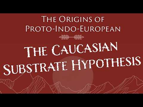 Early Indo-European: The Caucasian Substrate Hypothesis and How It Shaped Proto-Indo-European