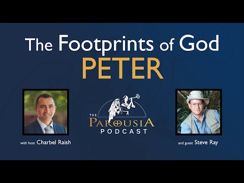 Parousia Podcast - The Footprints of God: Peter - Steve Ray