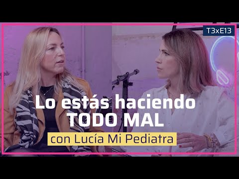 "Lo estás haciendo TODO MAL" con Lucía Mi Pediatra 😱 T3-E13