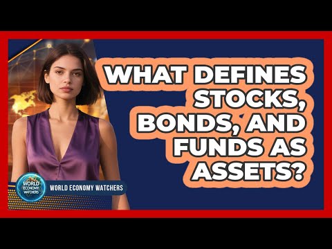 What Defines Stocks, Bonds, and Funds as Assets?