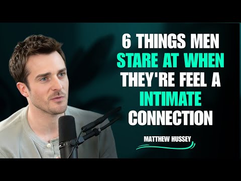 6 Things Men Stare At When They Feel an Intimate Connection | Matthew Hussey Psychology