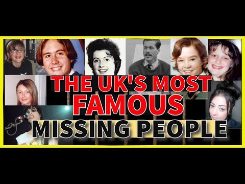 THE UK'S MOST FAMOUS MISSING PERSON CASES