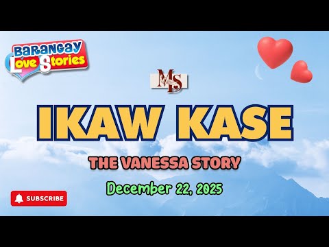 IKAW KASE - VANESSA | BARANGAY LOVE STORIES | PAPA DUDUT STORIES | DECEMBER 22, 2025