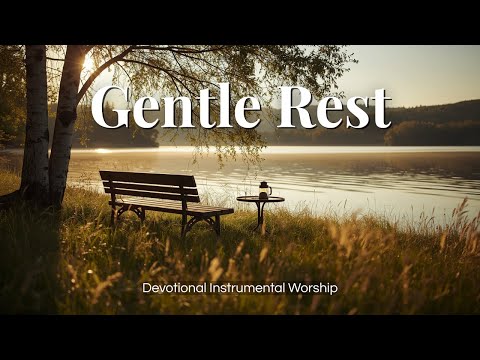 Still Waters, Gentle Rest | Calm Instrumental Music for Prayer & Reflection | Worship Music