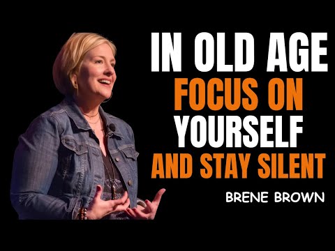 IN OLD AGE, FOCUS ON YOURSELF AND STAY SILENT || BRENE BROWN|| BEST MOTIVATIONAL SPEECH