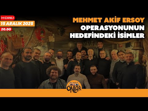 Mehmet Akif Ersoy operasyonunun hedefindeki isimler | Canlı Yayın | 15 Aralık Pazartesi 20:00