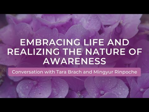 Embracing Life and Realizing the Nature of Awareness | A Conversation with Tara & Mingyur Rinpoche