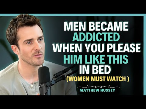 Men become addicted to woman who does this in bed || Matthew Hussey || Dating Advice