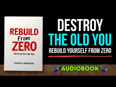 Destroy the Old You, Rebuild From Zero | Audiobook