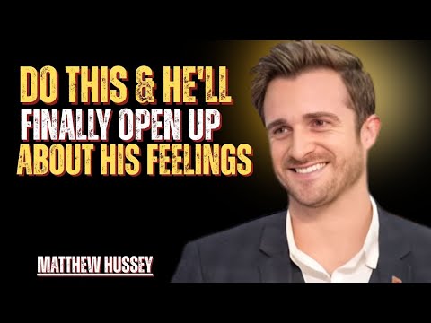 Do THIS & He'll Finally Open Up About His Feelings| Matthew Hussey