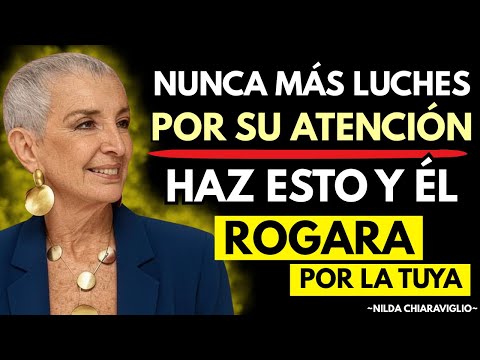 Nunca luches por su atención: él terminará implorando por la tuya | Nilda Chiaraviglio