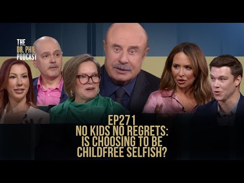No Kids No Regrets: Is Choosing To Be Childfree Selfish? | EP271 | Dr. Phil Podcast