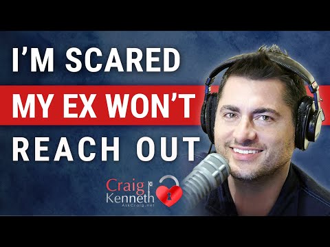 I'm Scared My Ex Won't Reach Out
