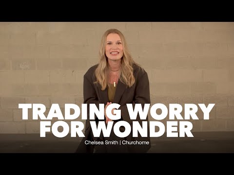 Trading Worry for Wonder | Chelsea Smith