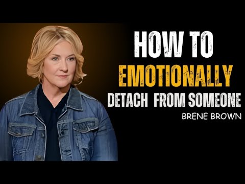 5 Rules on How to Emotionally Detach from Someone | Brene Brown Best Speech on Letting Go