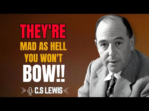 C.S. LEWIS | They’re Mad as Hell You Won’t Bow!! | #MoralCourage #UnshakableIntegrity #StandFirm