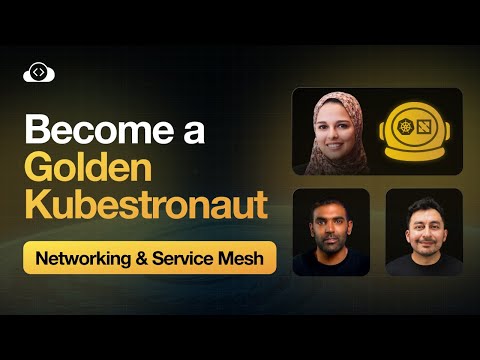 💫 Golden Kubestronaut Journey: Session 2 - Networking & Service Mesh Mastery