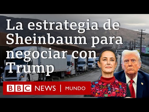 4 claves de la estrategia de Claudia Sheinbaum para negociar con Trump | BBC Mundo
