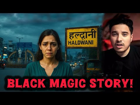 HALDWANI BLACK MAGIC STORY! SHE KILLED HER FATHER!!! Stories by Dee
