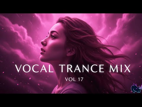 Vocal Trance Mix Vol.17 💫 | Euphoric & Uplifting Female Vocals | Trance 2025